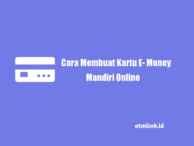 6 Cara Membuat E-Money Mandiri : Jenis, Fitur Dan Cek Saldo 2022 | ATM LINK