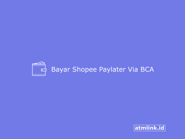 Cara Bayar Shopee Paylater Lewat BCA