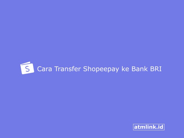 Cara Transfer Shopeepay Ke Bank BRI lengkap beserta biayanya