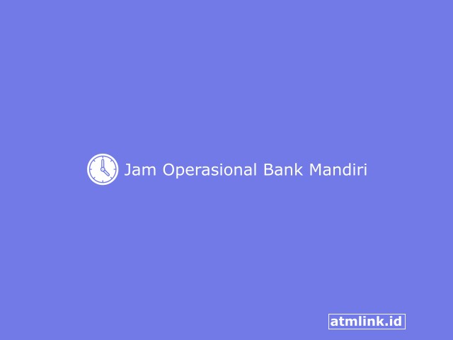 Jam Operasional Bank Mandiri Terbaru