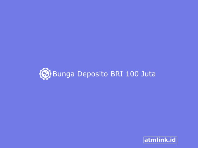 Bunga Deposito BRI 100 Juta