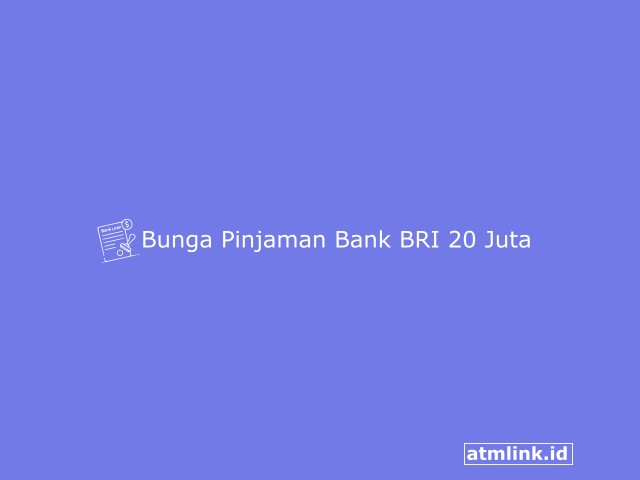 Bunga Pinjaman Bank BRI 20 Juta