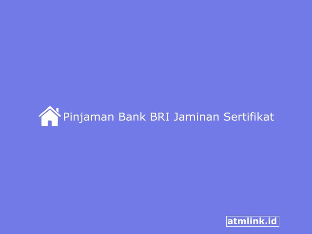 Pinjaman Bank BRI Jaminan Sertifikat Rumah
