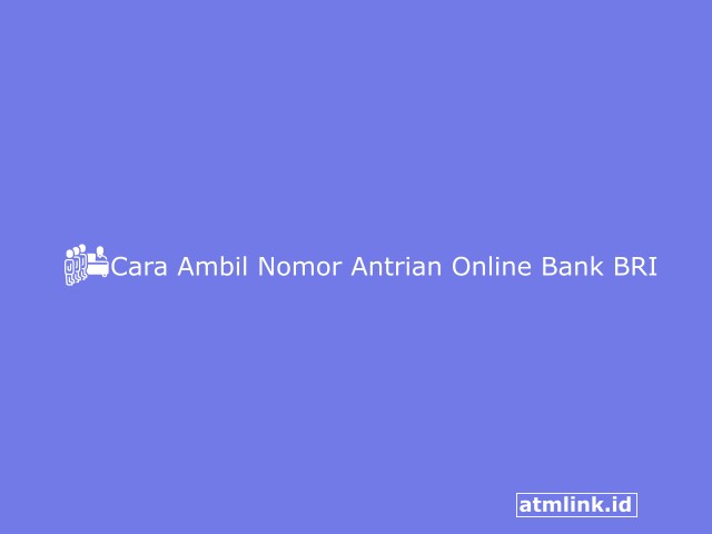 Cara Ambil Nomor Antrian Online Bank BRI