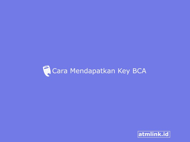 Cara Mendapatkan Key BCA