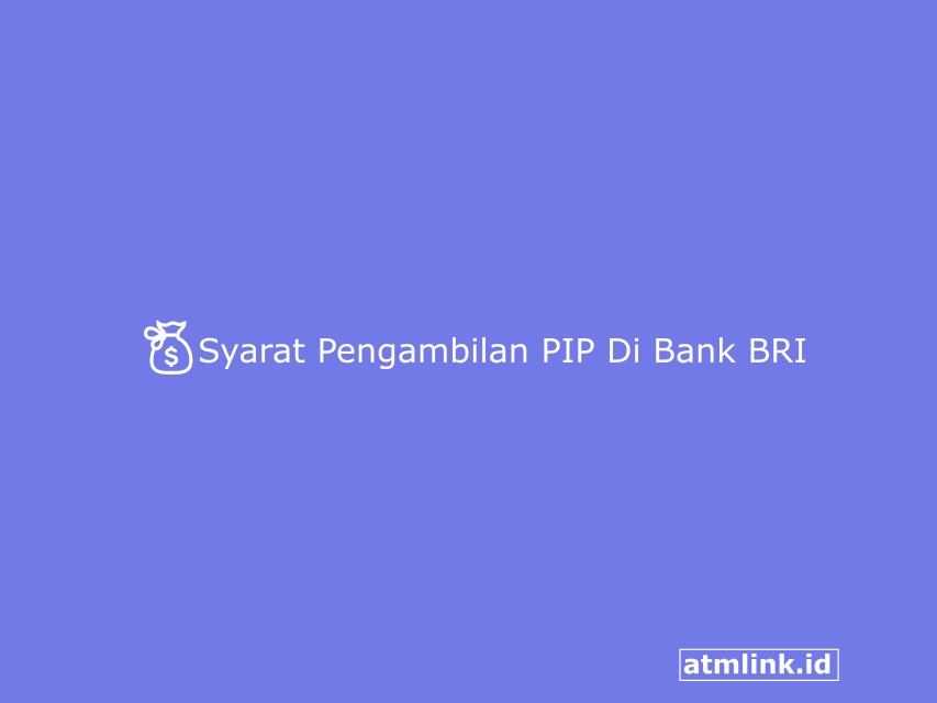Syarat Pengambilan PIP Di Bank BRI