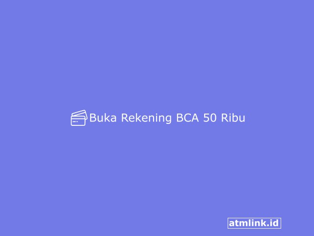 Buka Rekening BCA 50 Ribu