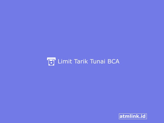 Limit Tarik Tunai BCA
