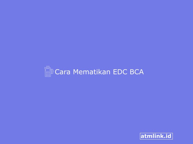 Cara Mematikan EDC BCA