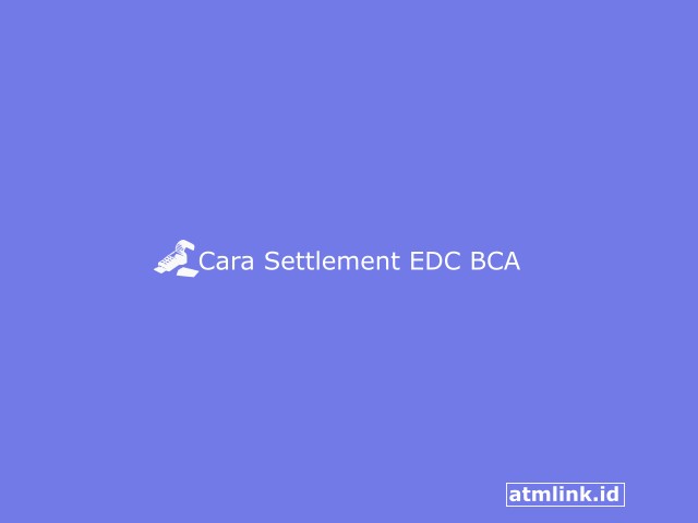 Cara Settlement EDC BCA