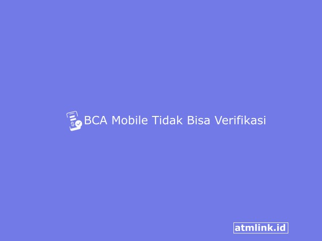BCA Mobile Tidak Bisa Verifikasi