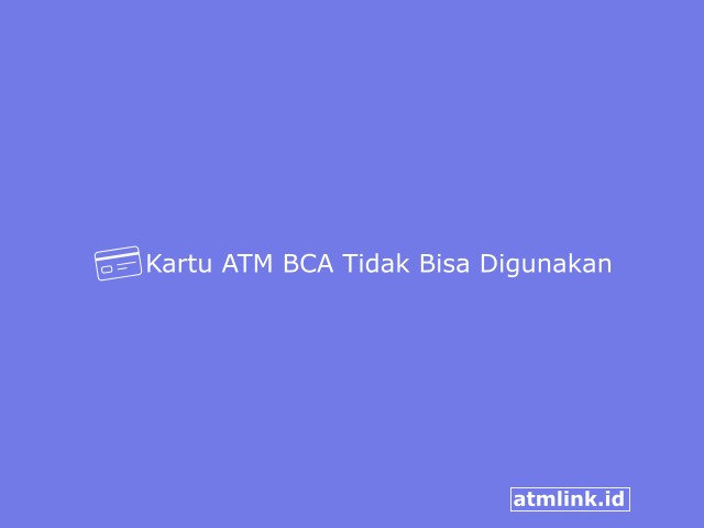 Kartu ATM BCA Tidak Bisa Digunakan