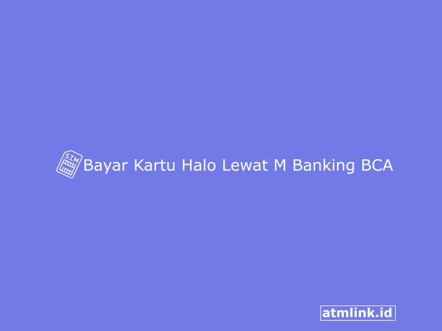 Bayar Kartu Halo Lewat M Banking BCA