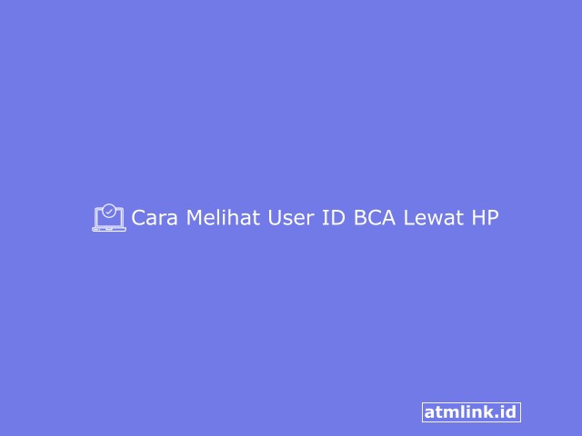 Cara Melihat User ID BCA lewat HP