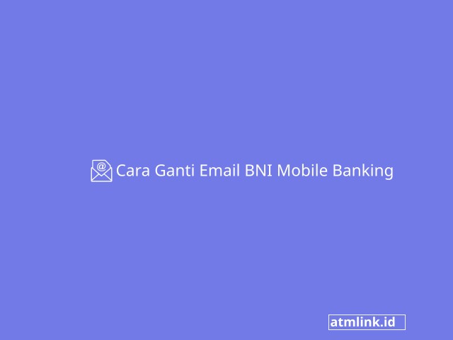 Cara Ganti Email BNI Mobile Banking